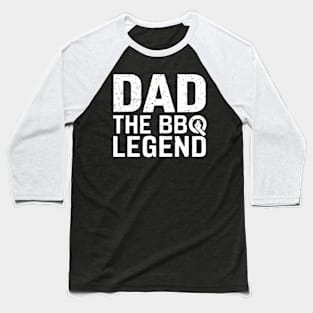 Dad The BBQ Legend Baseball T-Shirt